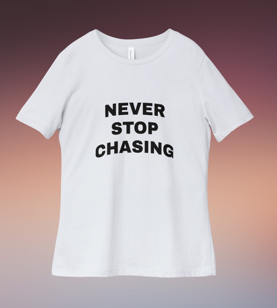 Never Stop Chasing white tee